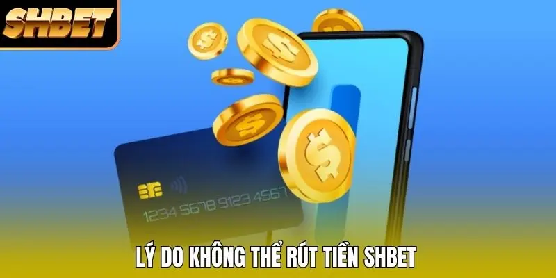 Lý do không thể rút tiền SHBET Lý do không thể rút tiền SHBET